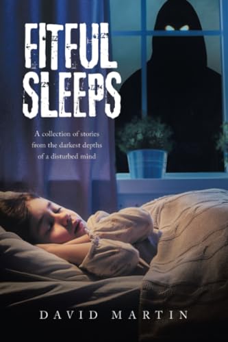 FITFUL SLEEPS: A collection of stories from the darkest depths of a disturbed mind von Xlibris UK
