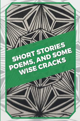 Short Stories, Poems, and some Wise Cracks
