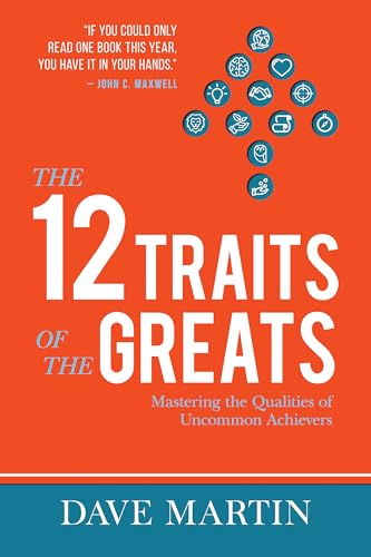 The 12 Traits of the Greats: Mastering The Qualities Of Uncommon Achievers von Harrison House