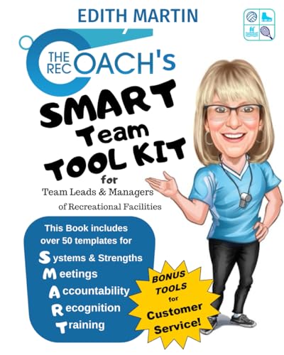 The Rec Coach's SMART Team Tool Kit: for Team Leads & Managers of Recreational Facilities (The Rec Coach's Leadership Series)