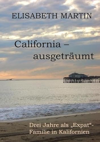 California ausgeträumt: Drei Jahre als "Expat"-Familie in Kalifornien