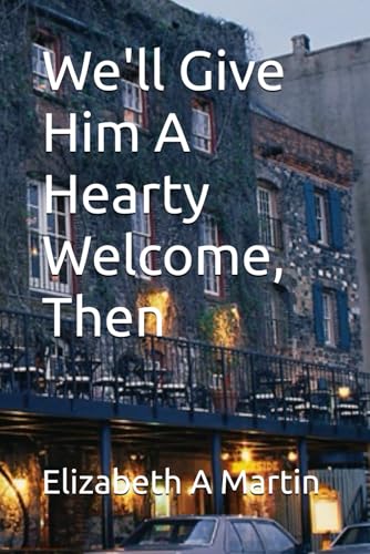 We'll Give Him A Hearty Welcome, Then von Independently published