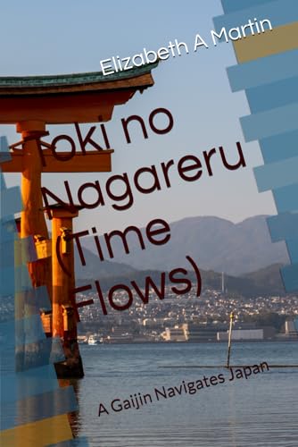 Toki no Nagareru (Time Flows): A Gaijin Navigates Japan