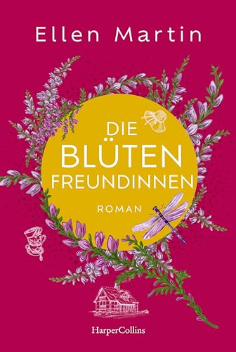 Die Blütenfreundinnen: Aussicht auf Heidefelder I Roman | Vier Frauen, die Mitten im Leben und doch an Scheidewegen stehen I Feel-Good-Momente in der Lüneburger Heide garantiert