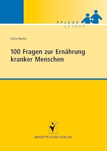 100 Fragen zur Ernährung kranker Menschen (Pflege leicht)