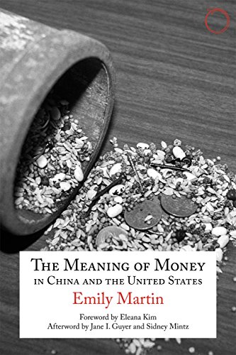 The Meaning of Money in China and the United States: The 1986 Lewis Henry Morgan Lectures (Hau - Special Collections in Ethnographic Theory, 1)