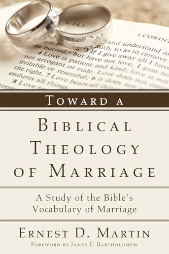 Toward a Biblical Theology of Marriage: A Study of the Bible's Vocabulary of Marriage