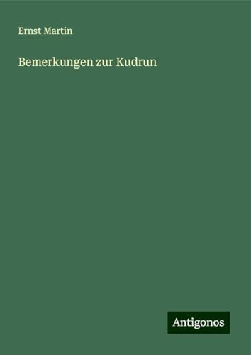 Bemerkungen zur Kudrun Bemerkungen zur Kudrun von Antigonos Verlag