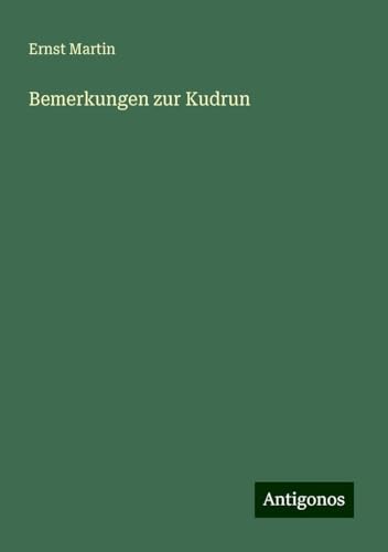 Bemerkungen zur Kudrun Bemerkungen zur Kudrun von Antigonos Verlag