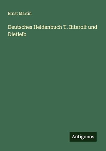Deutsches Heldenbuch T. Biterolf und Dietleib Deutsches Heldenbuch T. Biterolf und Dietleib von Antigonos Verlag