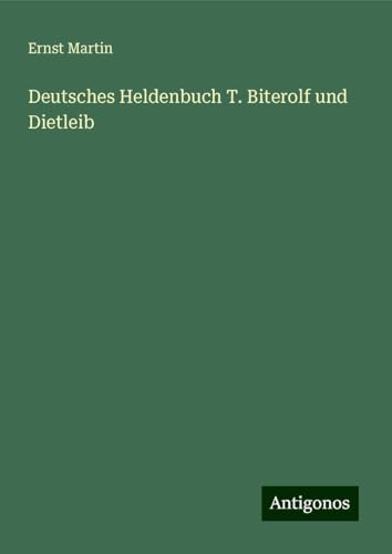 Deutsches Heldenbuch T. Biterolf und Dietleib Deutsches Heldenbuch T. Biterolf und Dietleib von Antigonos Verlag