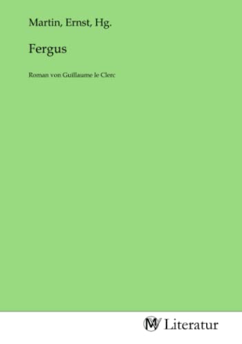 Fergus: Roman von Guillaume le Clerc: Roman von Guillaume le Clerc.DE von MV-Literatur