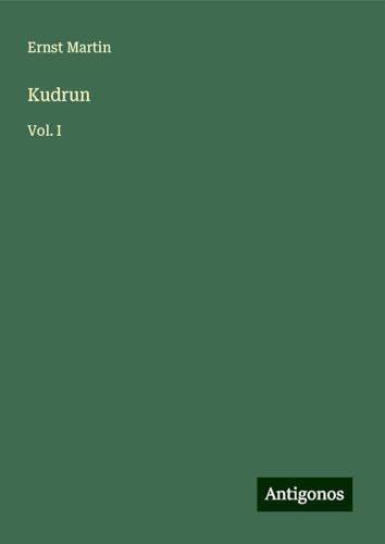 Kudrun: Vol. I Kudrun: Vol. I von Antigonos Verlag