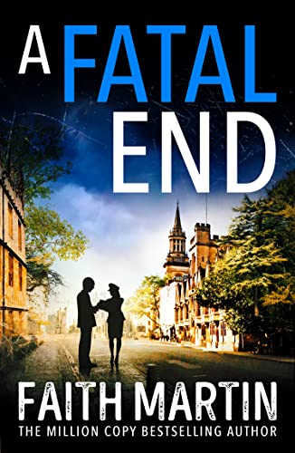 A Fatal End: An absolutely gripping cozy mystery for all crime thriller fans, from million-copy bestseller Faith Martin (Ryder and Loveday) A Fatal End: An absolutely gripping cozy mystery for all crime thriller fans, from million-copy bestseller Faith Martin (Ryder and Loveday)