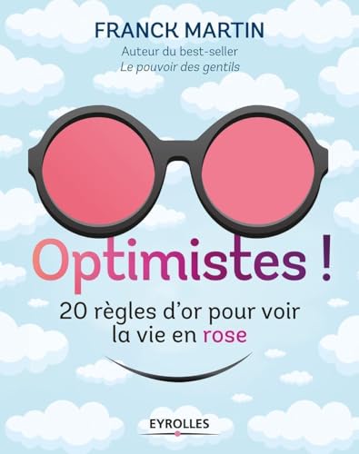 Optimistes !: 20 règles d'or pour voir la vie en rose