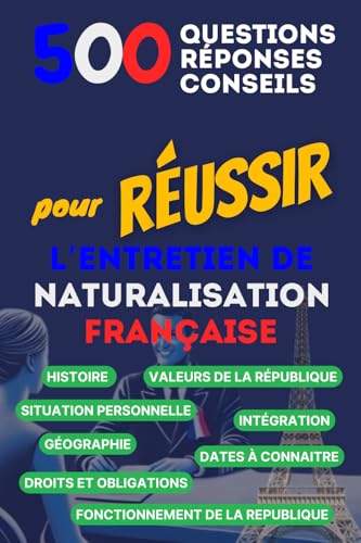 500 questions, Réponses et Conseils pour Réussir l'Entretien de Naturalisation Française: Entretien de naturalisation française von François MARTIN