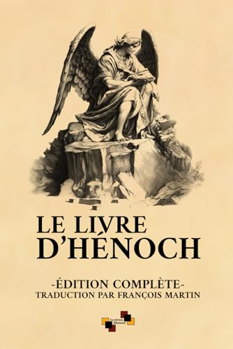 Le Livre d'Hénoch: Édition complète d'après la traduction de François Martin von Monsieur Nicolas Couaillier