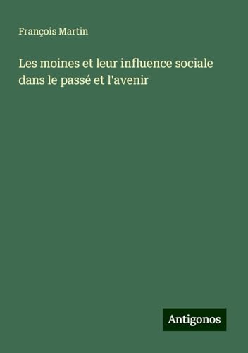 Les moines et leur influence sociale dans le passé et l'avenir von Antigonos Verlag