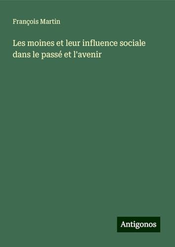 Les moines et leur influence sociale dans le passé et l'avenir von Antigonos Verlag