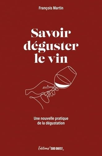 Savoir déguster le vin: Une nouvelle pratique de la dégustation Savoir déguster le vin: Une nouvelle pratique de la dégustation von SUD OUEST