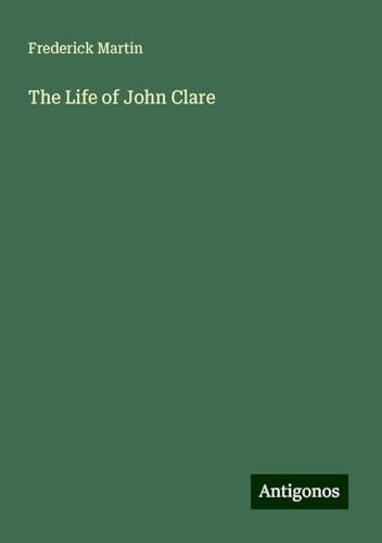 The Life of John Clare von Antigonos Verlag