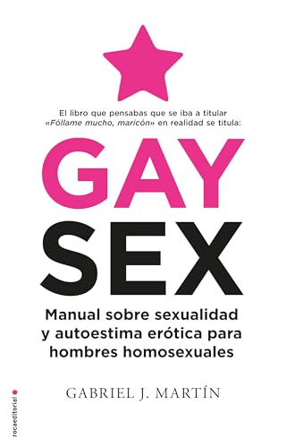 Gay Sex: Manual sobre sexualidad y autoestima erótica para hombres homosexuales (No ficción) von Roca Editorial