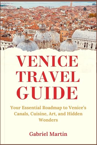 VENICE TRAVEL GUIDE 2025: Your Essential Roadmap to Venice’s Canals, Cuisine, Art, and Hidden Wonders von Independently published