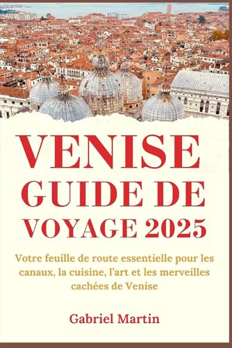 VENISE GUIDE DE VOYAGE: Votre feuille de route essentielle vers les canaux, la cuisine, l'art et les merveilles cachées de Venise von Independently published