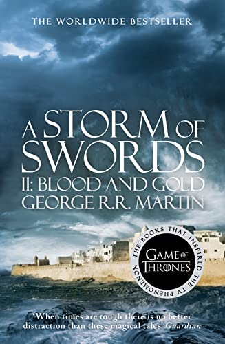 A Storm of Swords: Part 2 Blood and Gold: The bestselling classic epic fantasy series behind the award-winning HBO and Sky TV show and phenomenon GAME OF THRONES (A Song of Ice and Fire) A Storm of Swords: Part 2 Blood and Gold: The bestselling classic epic fantasy series behind the award-winning HBO and Sky TV show and phenomenon GAME OF THRONES (A Song of Ice and Fire)