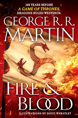 Fire and Blood: 300 Years Before A Game of Thrones (A Targaryen History) (A Song of Ice and Fire) (The Targaryen Dynasty: The House of the Dragon)