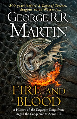 Fire and Blood: 300 Years Before A Game of Thrones (A Targaryen History) (A Song of Ice and Fire): The inspiration for HBO and Sky TV series HOUSE OF ... bestselling creator of GAME OF THRONES