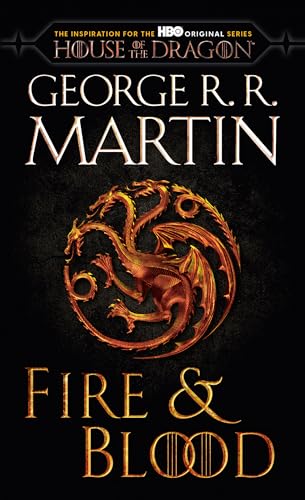 Fire & Blood (HBO Tie-in Edition): 300 Years Before A Game of Thrones (The Targaryen Dynasty: The House of the Dragon)