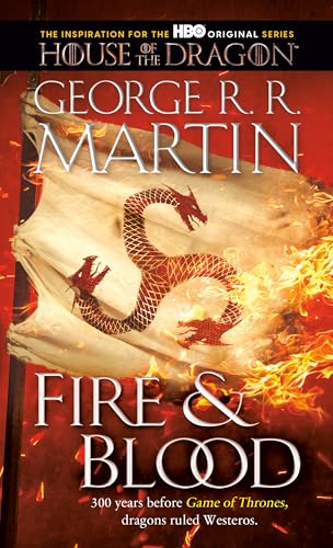 Fire & Blood: 300 Years Before A Game of Thrones (The Targaryen Dynasty: The House of the Dragon)