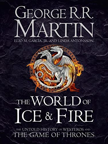 The World of Ice and Fire: The Untold History of Westeros and the Game of Thrones