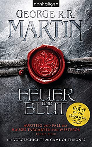 Feuer und Blut - Erstes Buch: Aufstieg und Fall des Hauses Targaryen von Westeros Feuer und Blut - Erstes Buch: Aufstieg und Fall des Hauses Targaryen von Westeros