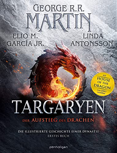 Targaryen: Der Aufstieg des Drachens – Die illustrierte Geschichte einer Dynastie - Erstes Buch - Unverzichtbar für alle »Game of Thrones«- und »House of the Dragon«-Fans! Targaryen: Der Aufstieg des Drachens – Die illustrierte Geschichte einer Dynastie - Erstes Buch - Unverzichtbar für alle »Game of Thrones«- und »House of the Dragon«-Fans! von Penhaligon