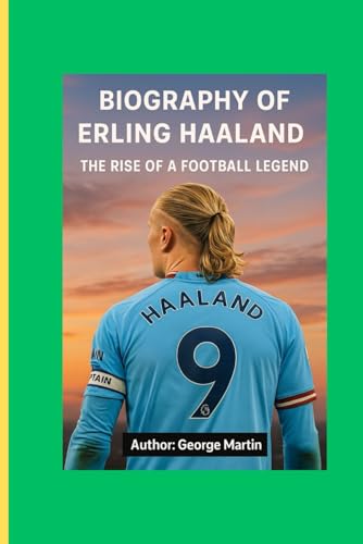 BIOGRAPHY OF ERLING HAALAND: The Rise Of A Football Legend von Independently published