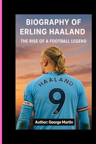 BIOGRAPHY OF ERLING HAALAND: The Rise Of A Football Legend von Independently published