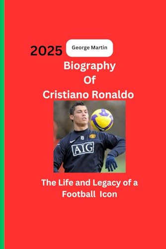 Biography Of Cristino Ronaldo: The Life and Legacy Of a Football Icon von Independently published