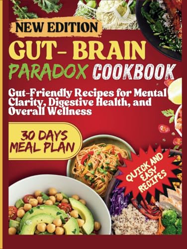 Gut-Brain Paradox Cookbook: Gut-Friendly Recipes for Mental Clarity, Digestive Health, and Overall Wellness von Independently published