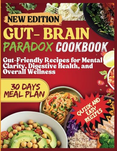 Gut-Brain Paradox Cookbook: Gut-Friendly Recipes for Mental Clarity, Digestive Health, and Overall Wellness von Independently published
