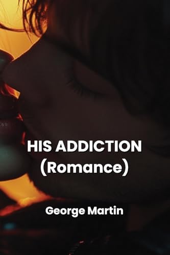 HIS ADDICTION (Romance) von George Martin