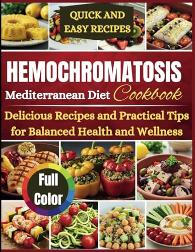 Hemochromatosis Mediterranean Diet Cookbook: Delicious recipes and practical tips for balanced health and wellness von Independently published