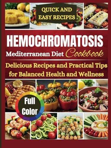 Hemochromatosis Mediterranean Diet Cookbook: Delicious recipes and practical tips for balanced health and wellness von Independently published