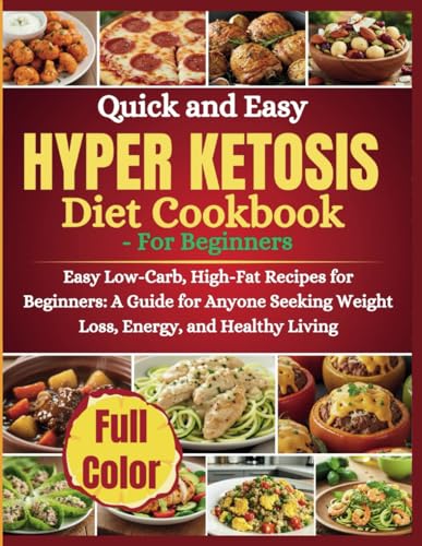 Hyper Ketosis Diet Cookbook: A Guide for Anyone Seeking Weight Loss, Energy, and Healthy Living von Independently published