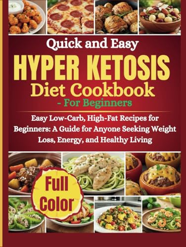 Hyper Ketosis Diet Cookbook: A Guide for Anyone Seeking Weight Loss, Energy, and Healthy Living von Independently published