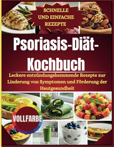 Psoriasis-Diät-Kochbuch: Köstliche entzündungshemmende Rezepte zur Linderung der Symptome und Förderung der Hautgesundheit von Independently published