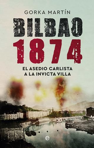 Bilbao 1874: El asedio carlista a la invicta villa von LA ESFERA DE LOS LIBROS, S.L.