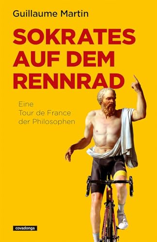 Sokrates auf dem Rennrad: Eine Tour de France der Philosophen von Covadonga Verlag