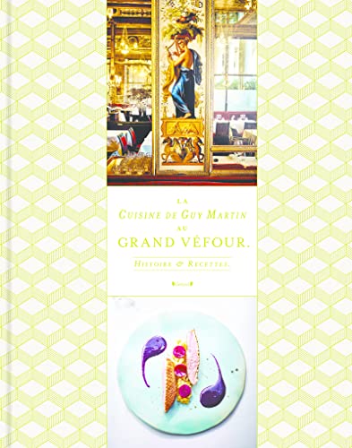 La cuisine de Guy Martin au Grand Véfour - Histoire & recettes